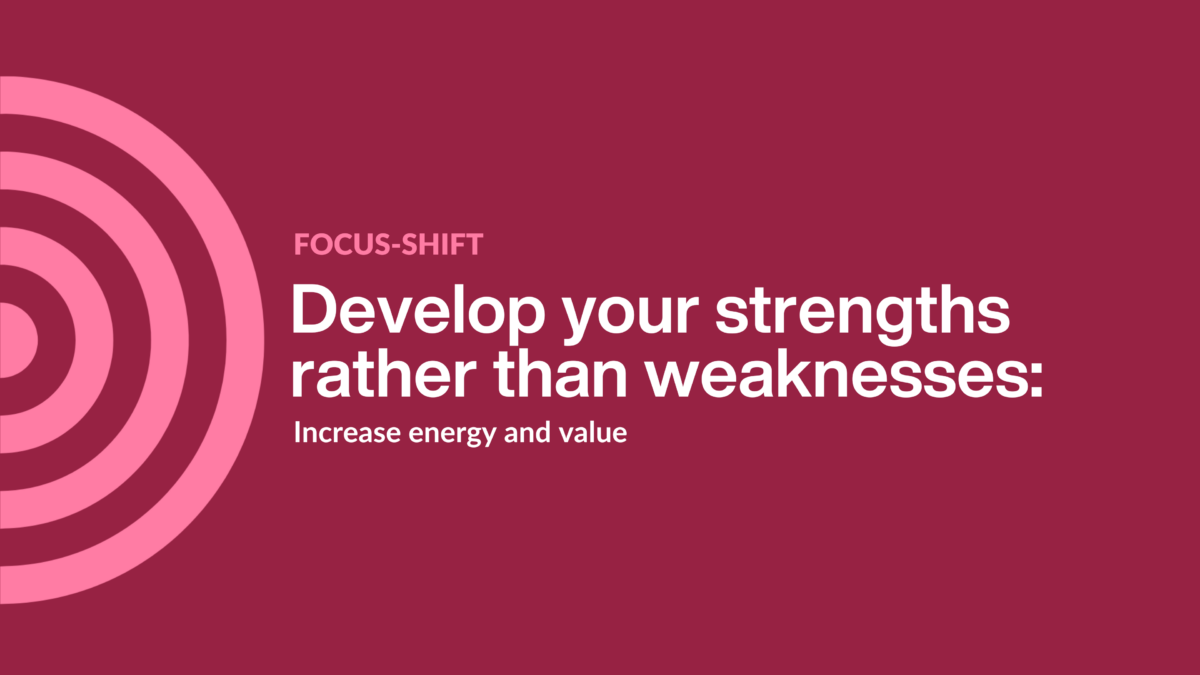 develop your strengths rather than weaknesses to increase energy and value image