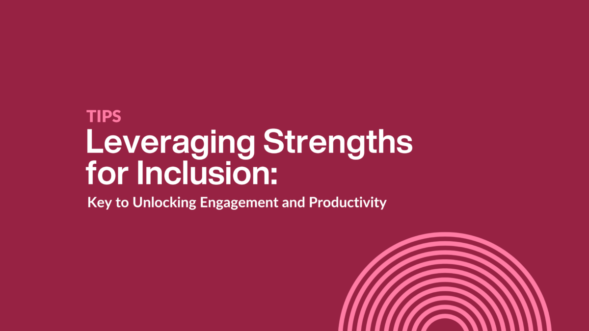 Leveraging Strengths for Inclusion: The Key to Unlocking Engagement and Productivity image